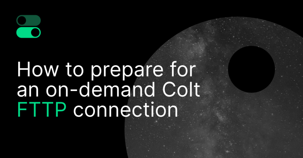 Prepare for an On-Demand Colt FTTP Connection